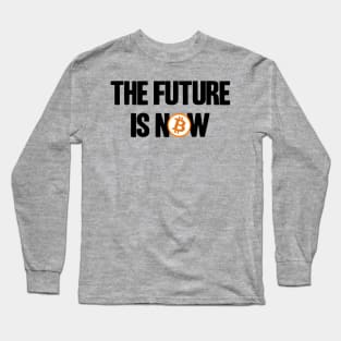 The Future is Now BTC Bitcoin Crypto Hodler Hold Long Sleeve T-Shirt